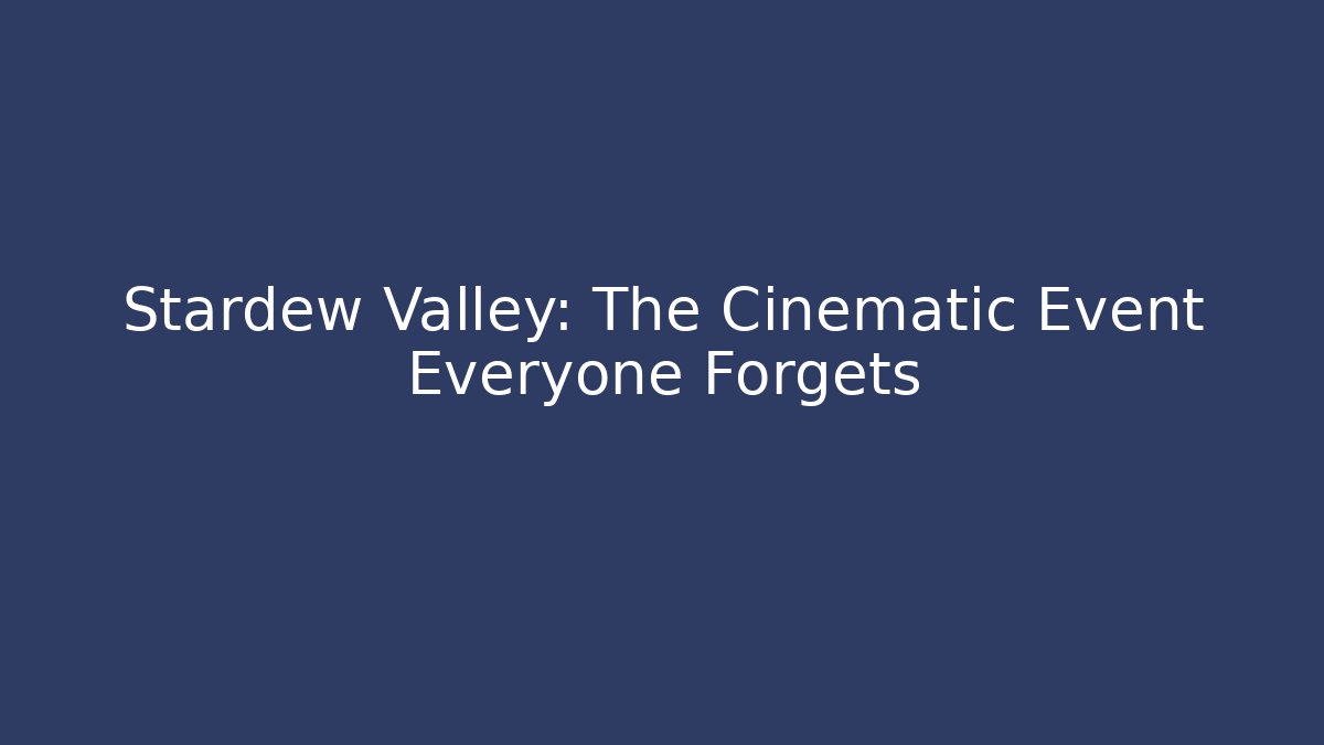 Stardew Valley: The Cinematic Event Everyone Forgets - Método de Aprovação