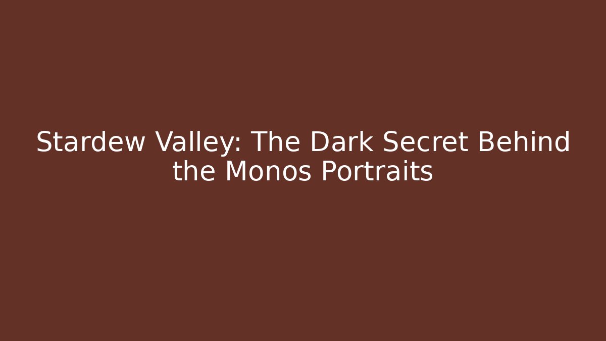 Stardew Valley: The Dark Secret Behind the Monos Portraits