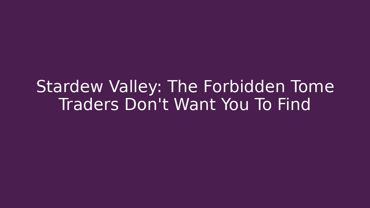 Stardew Valley: The Forbidden Tome Traders Don't Want You To Find