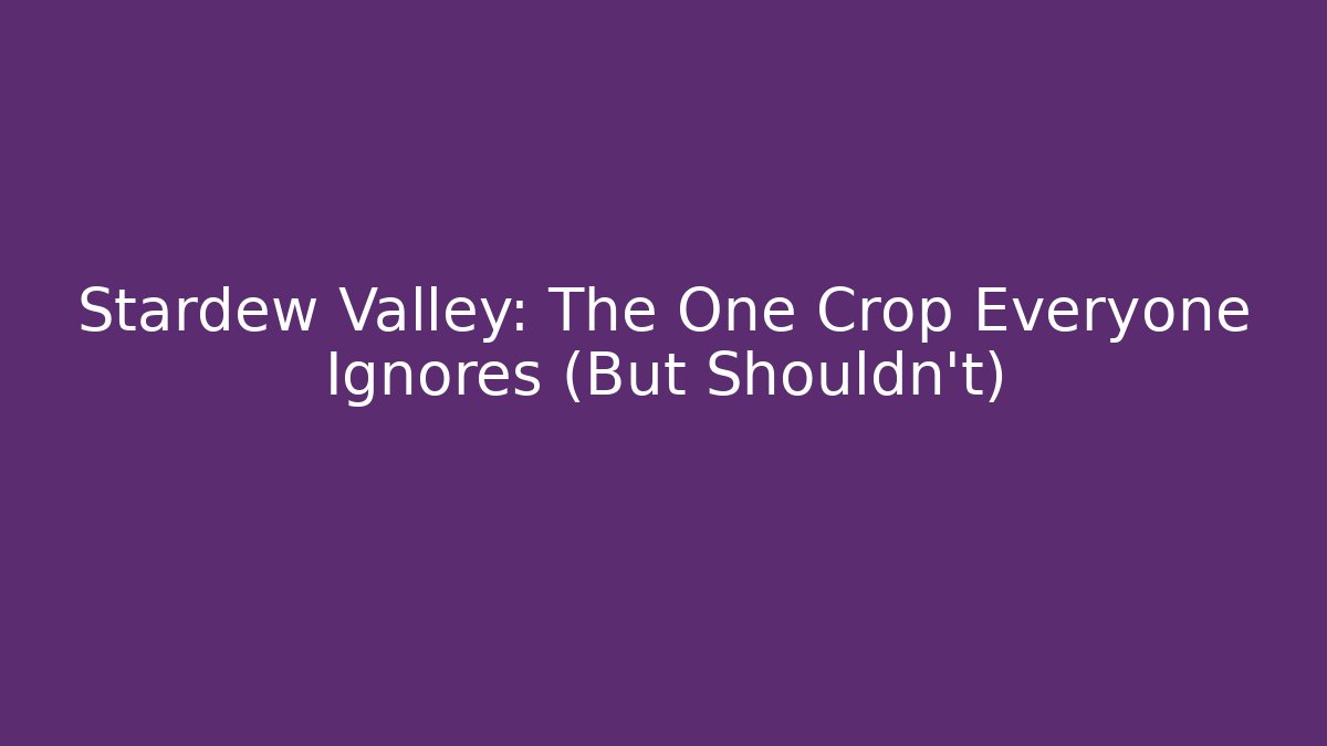 Stardew Valley: The One Crop Everyone Ignores (But Shouldn't) - Método de Aprovação