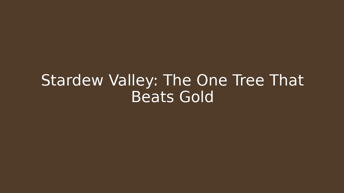 Stardew Valley: The One Tree That Beats Gold