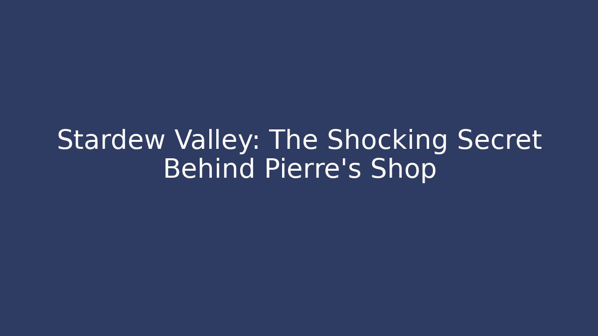 Stardew Valley: The Shocking Secret Behind Pierre's Shop