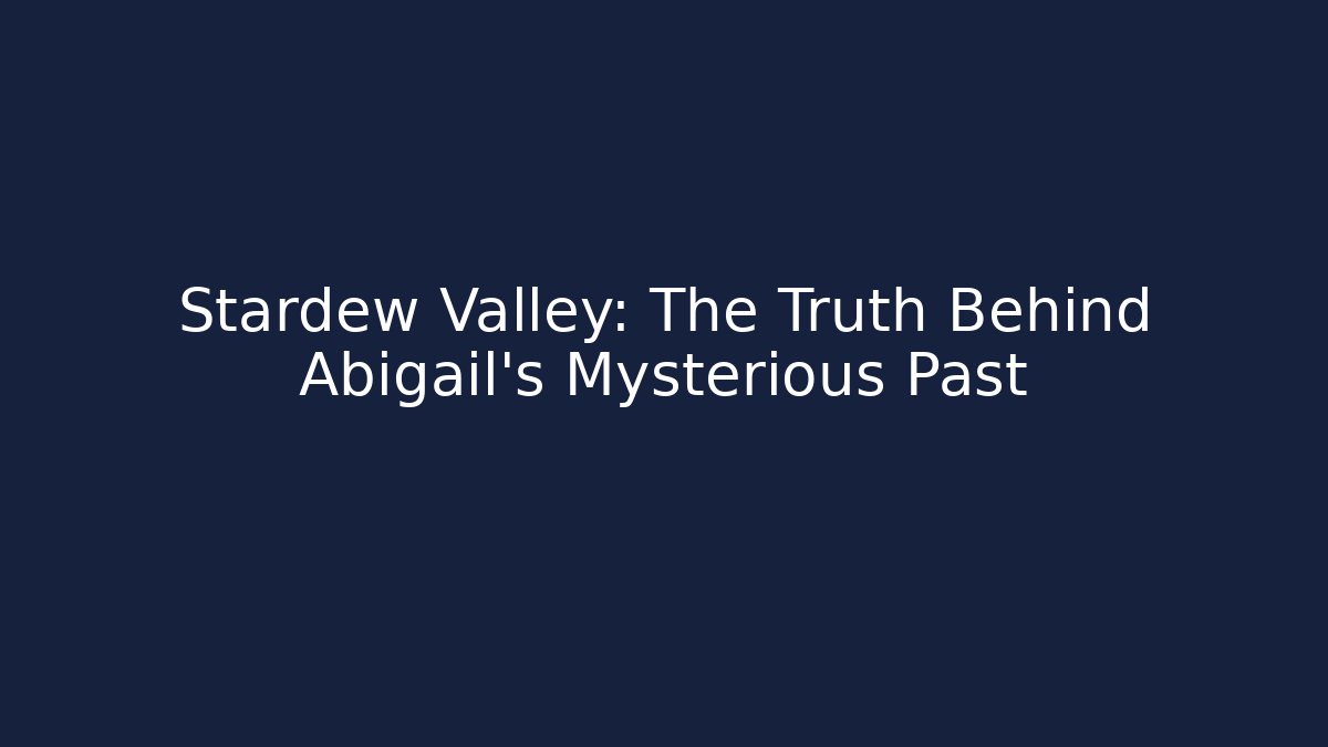 Stardew Valley: The Truth Behind Abigail's Mysterious Past