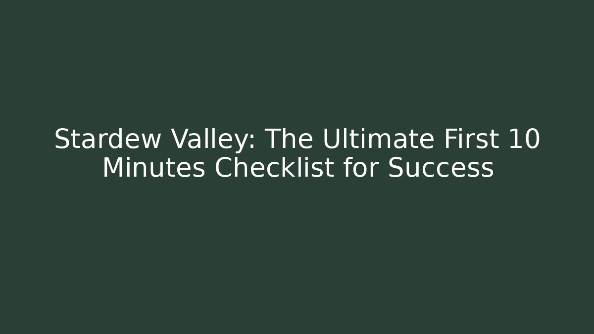 Stardew Valley: The Ultimate First 10 Minutes Checklist for Success - Método de Aprovação