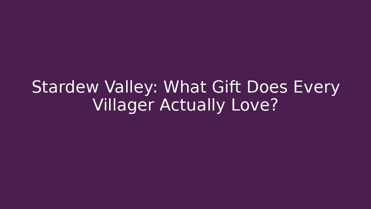 Stardew Valley: What Gift Does Every Villager Actually Love?