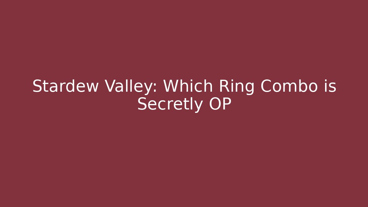 Stardew Valley: Which Ring Combo is Secretly OP