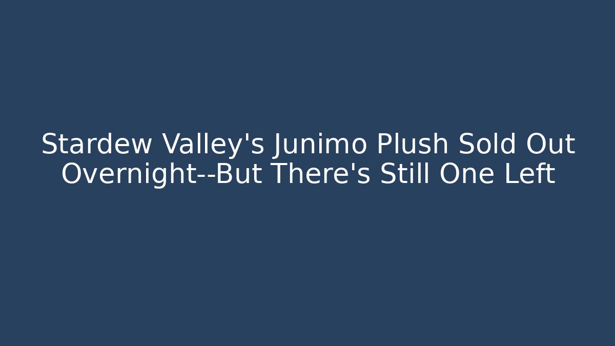 Stardew Valley’s Junimo Plush Sold Out Overnight—But There’s Still One Left