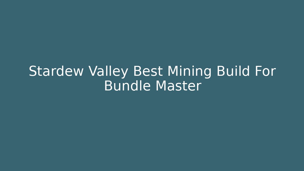Stardew Valley Best Mining Build For Bundle Master