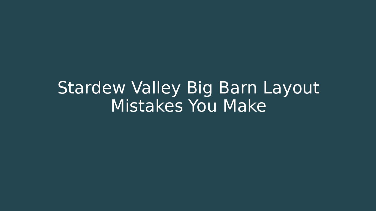 Stardew Valley Big Barn Layout Mistakes You Make - Método de Aprovação