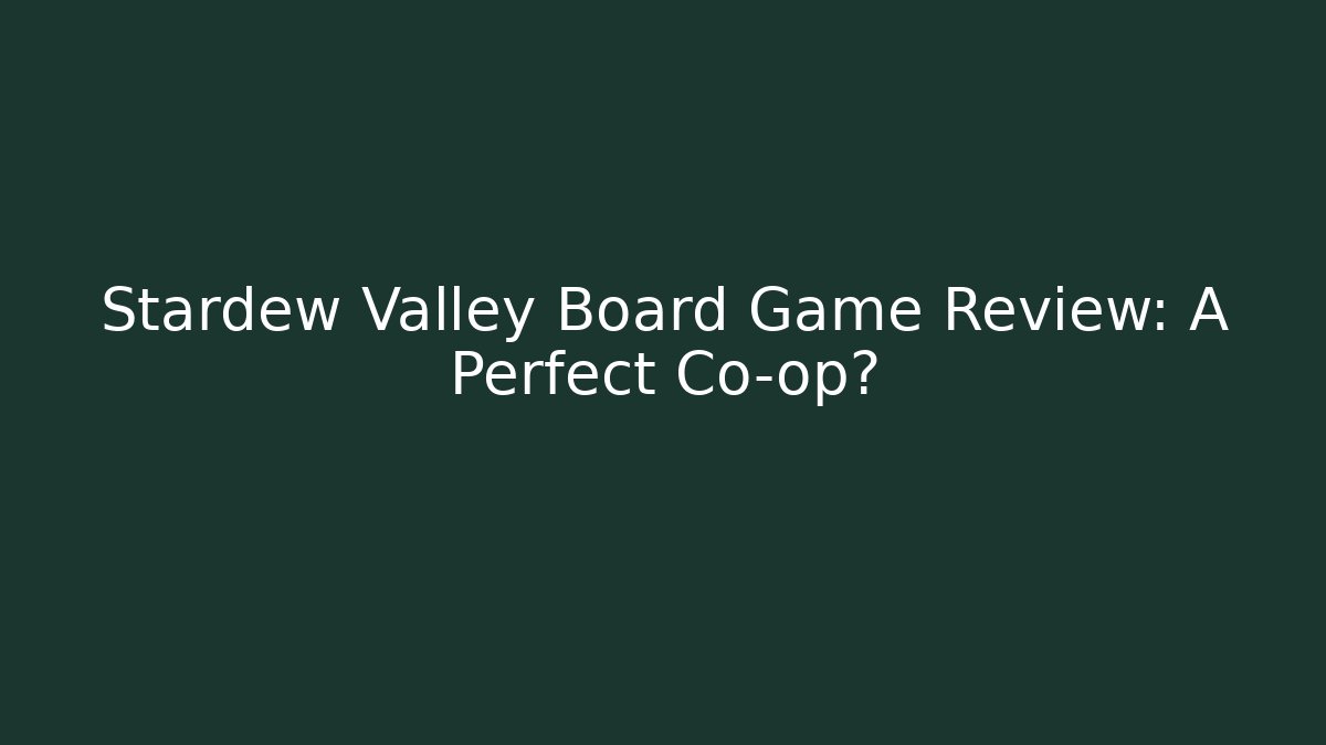 Stardew Valley Board Game Review: A Perfect Co-op?