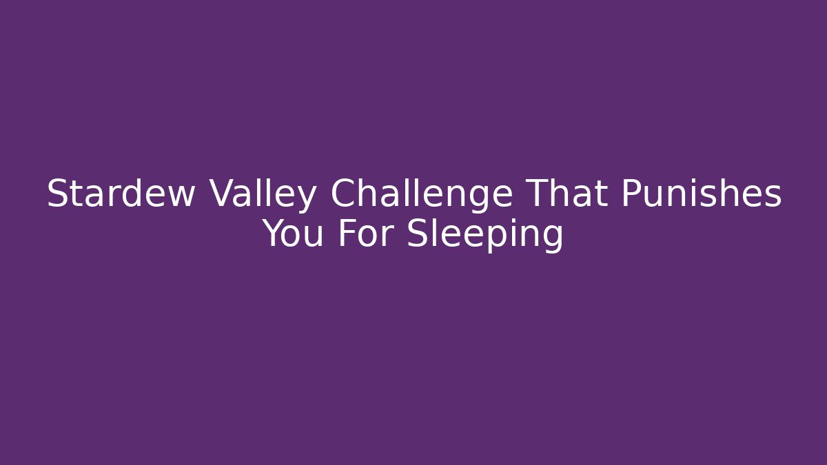 Stardew Valley Challenge That Punishes You For Sleeping