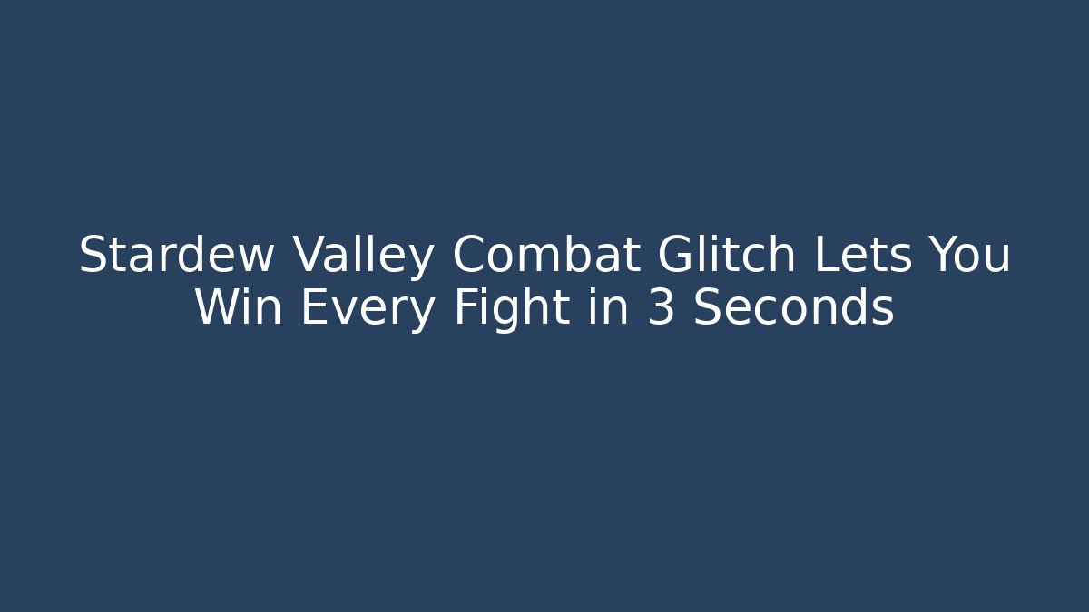 Stardew Valley Combat Glitch Lets You Win Every Fight in 3 Seconds
