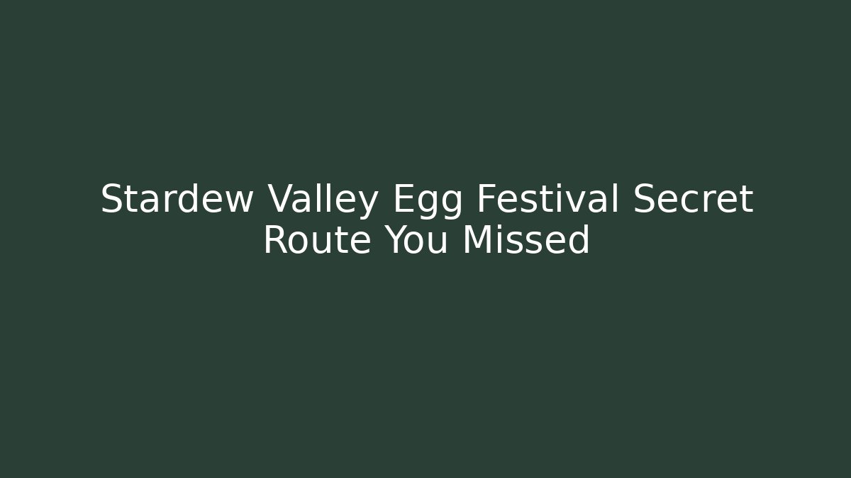 Stardew Valley Egg Festival Secret Route You Missed
