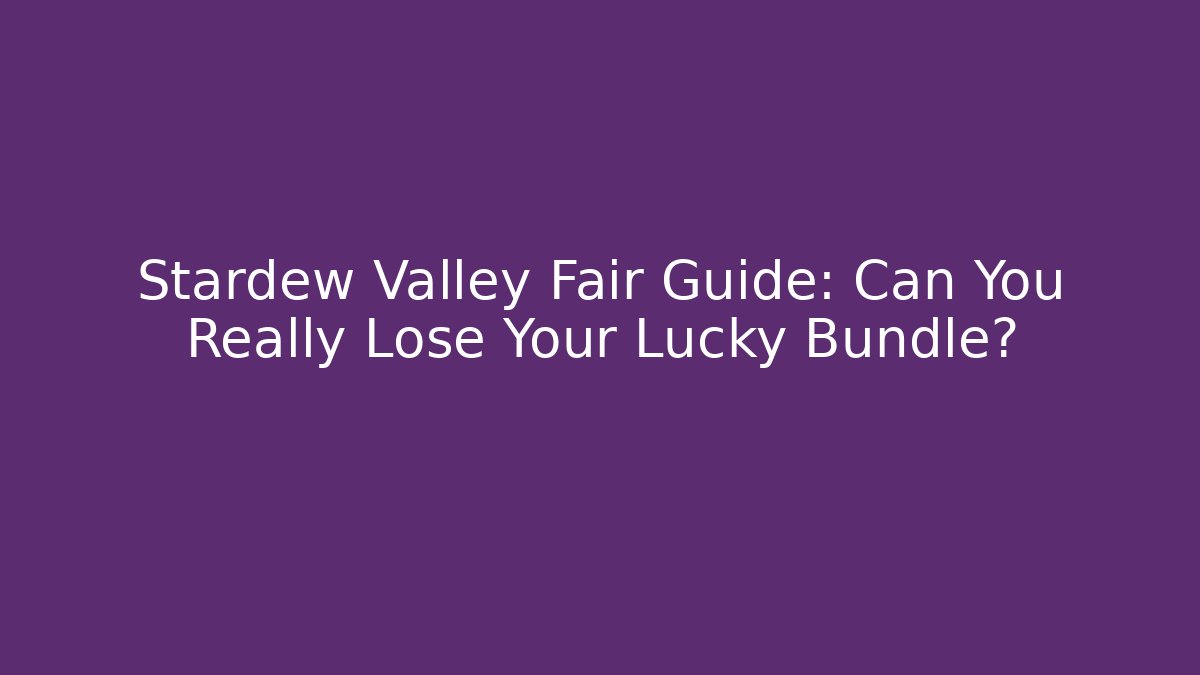 Stardew Valley Fair Guide: Can You Really Lose Your Lucky Bundle? - Método de Aprovação