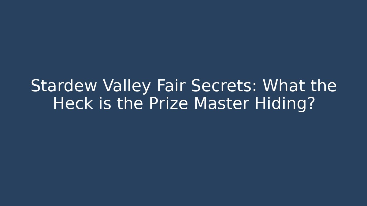 Stardew Valley Fair Secrets: What the Heck is the Prize Master Hiding?