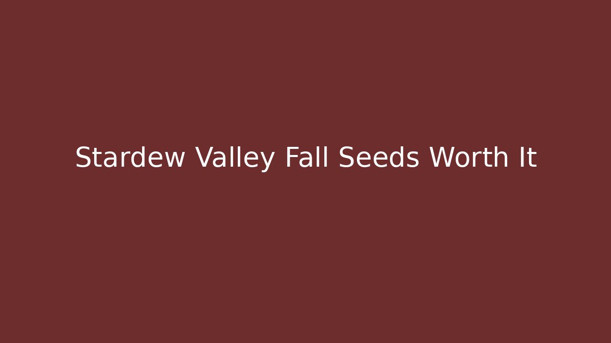 Stardew Valley Fall Seeds Worth It - Método de Aprovação