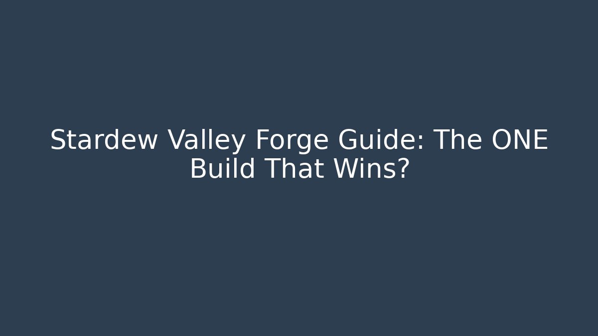 Stardew Valley Forge Guide: The ONE Build That Wins?