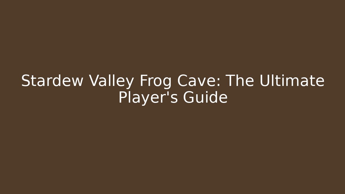Stardew Valley Frog Cave: The Ultimate Player's Guide - Método de Aprovação