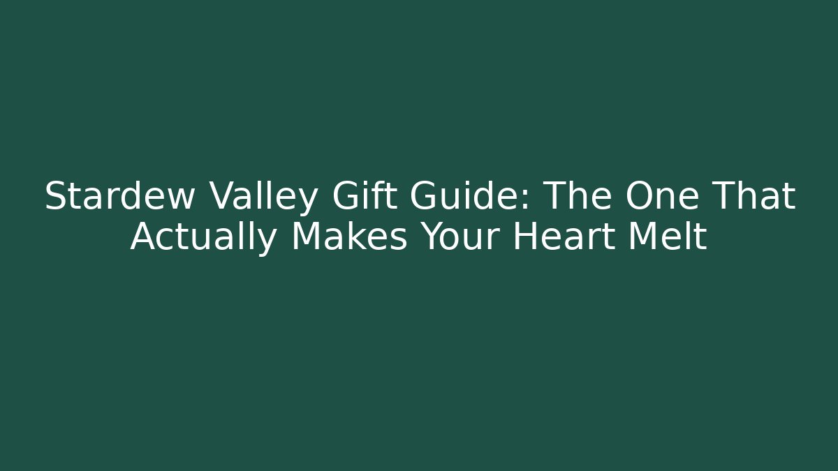 Stardew Valley Gift Guide: The One That Actually Makes Your Heart Melt