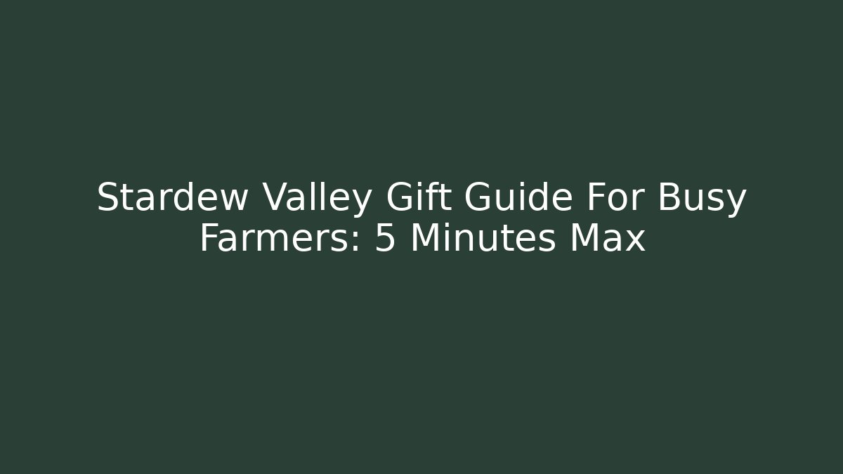 Stardew Valley Gift Guide For Busy Farmers: 5 Minutes Max