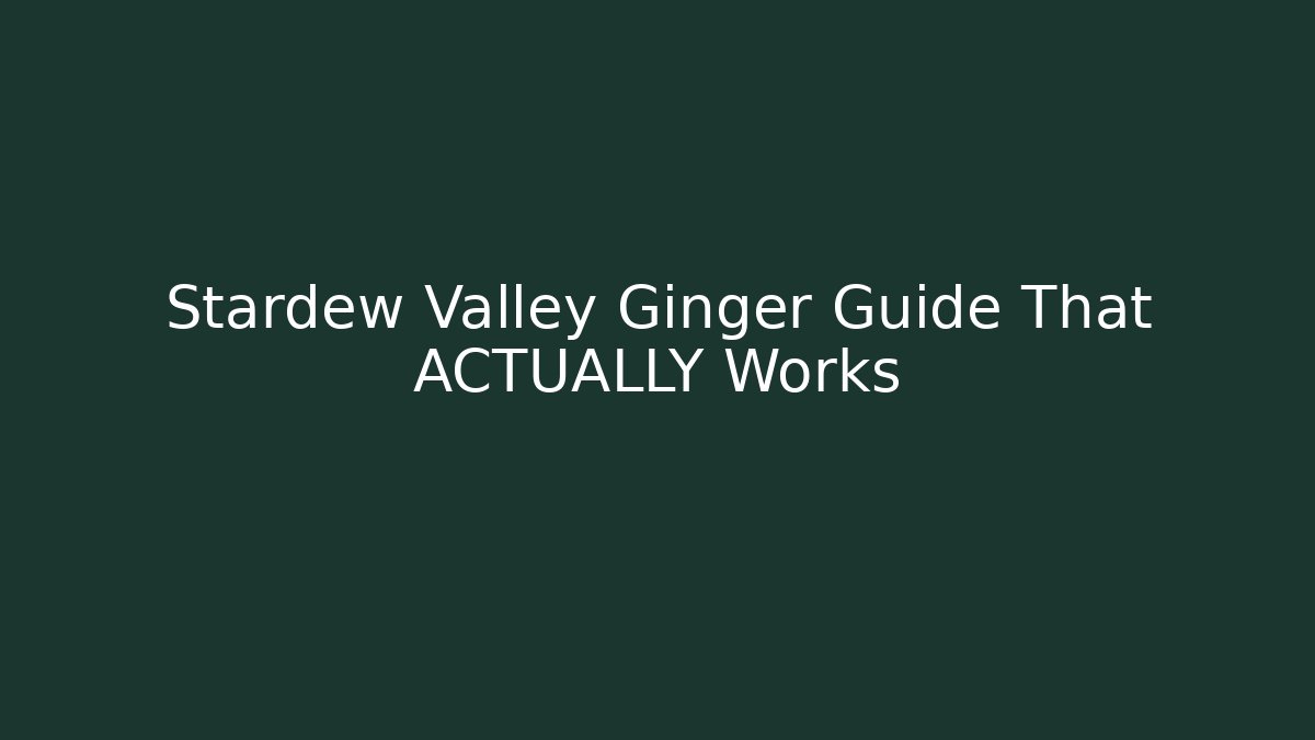 Stardew Valley Ginger Guide That ACTUALLY Works