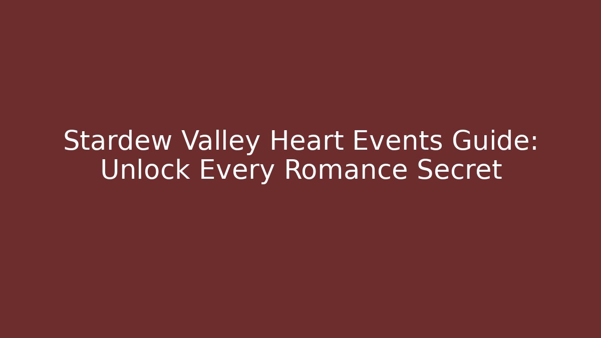 Stardew Valley Heart Events Guide: Unlock Every Romance Secret