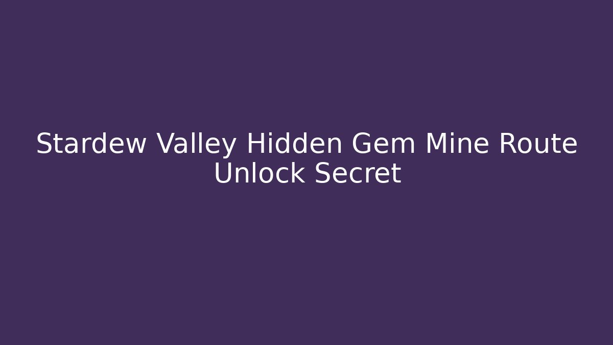 Stardew Valley Hidden Gem Mine Route Unlock Secret