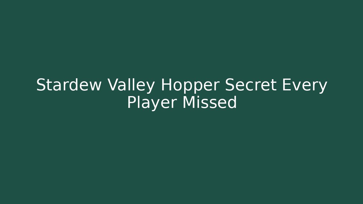 Stardew Valley Hopper Secret Every Player Missed