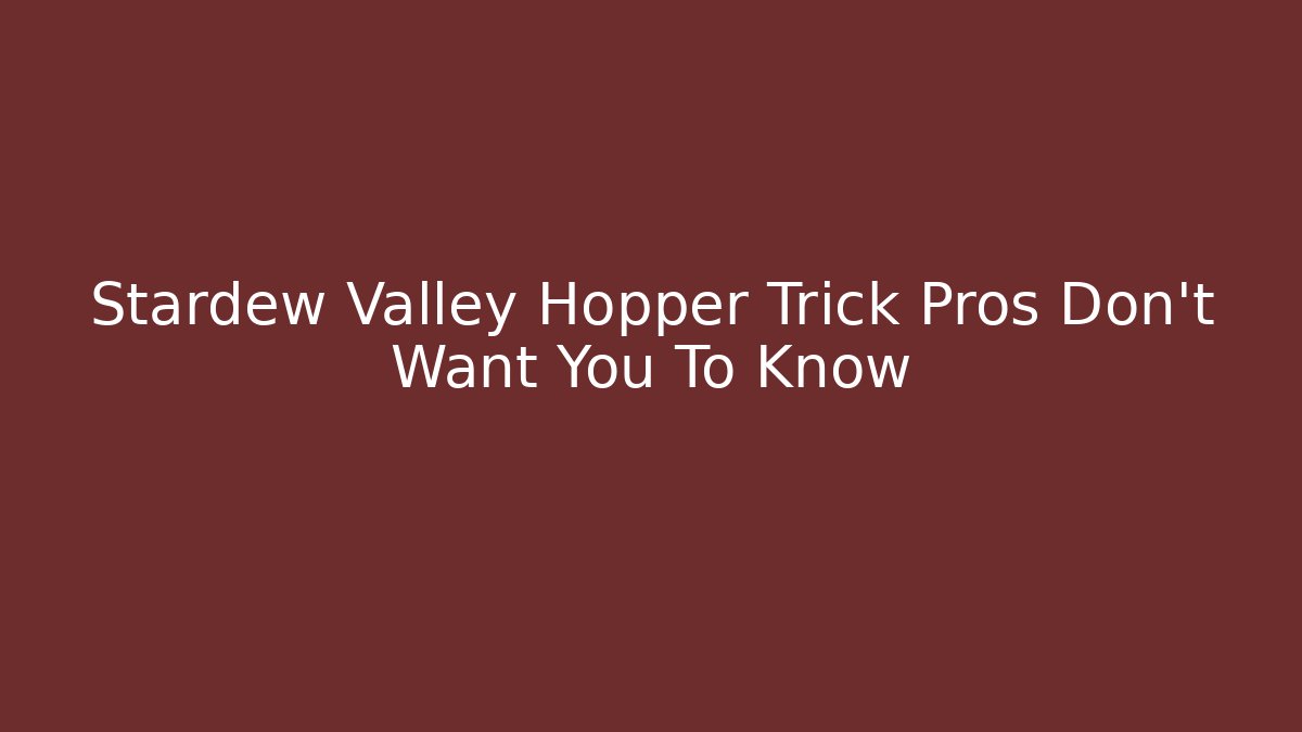 Stardew Valley Hopper Trick Pros Don't Want You To Know
