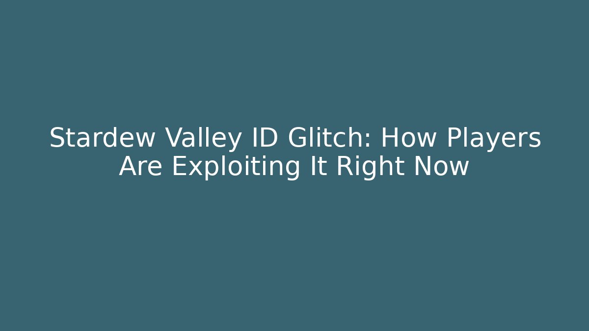 Stardew Valley ID Glitch: How Players Are Exploiting It Right Now