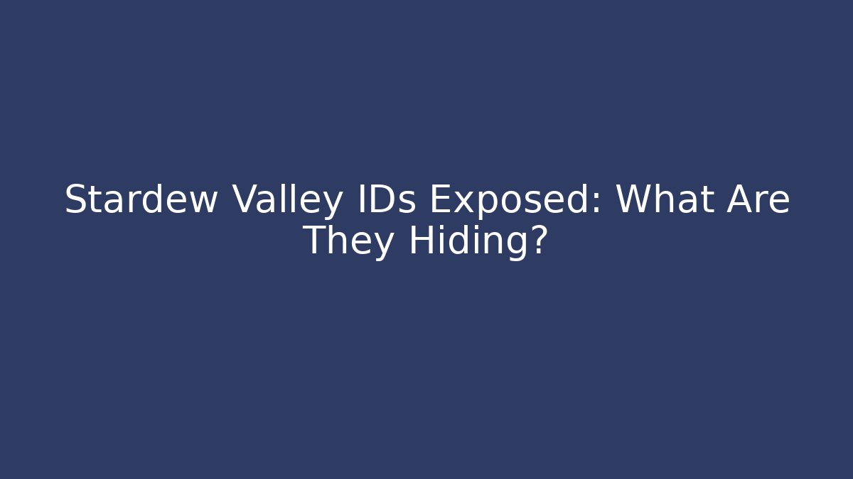 Stardew Valley IDs Exposed: What Are They Hiding?