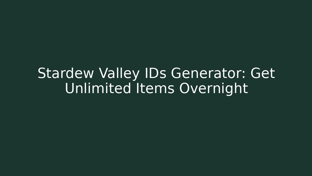 Stardew Valley IDs Generator: Get Unlimited Items Overnight - Método de Aprovação
