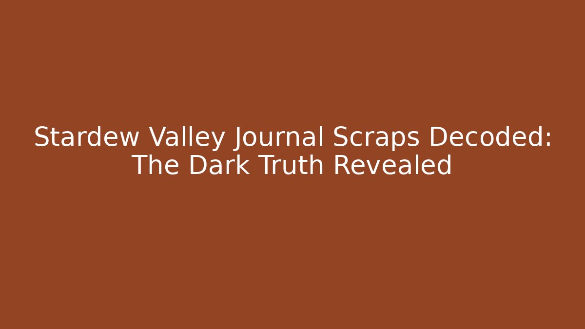 Stardew Valley Journal Scraps Decoded: The Dark Truth Revealed