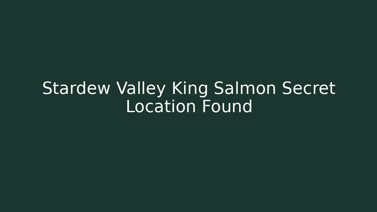 Stardew Valley King Salmon Secret Location Found