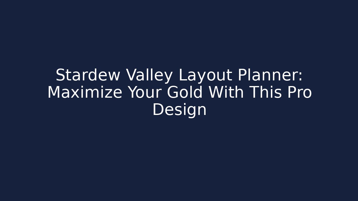 Stardew Valley Layout Planner: Maximize Your Gold With This Pro Design - Método de Aprovação