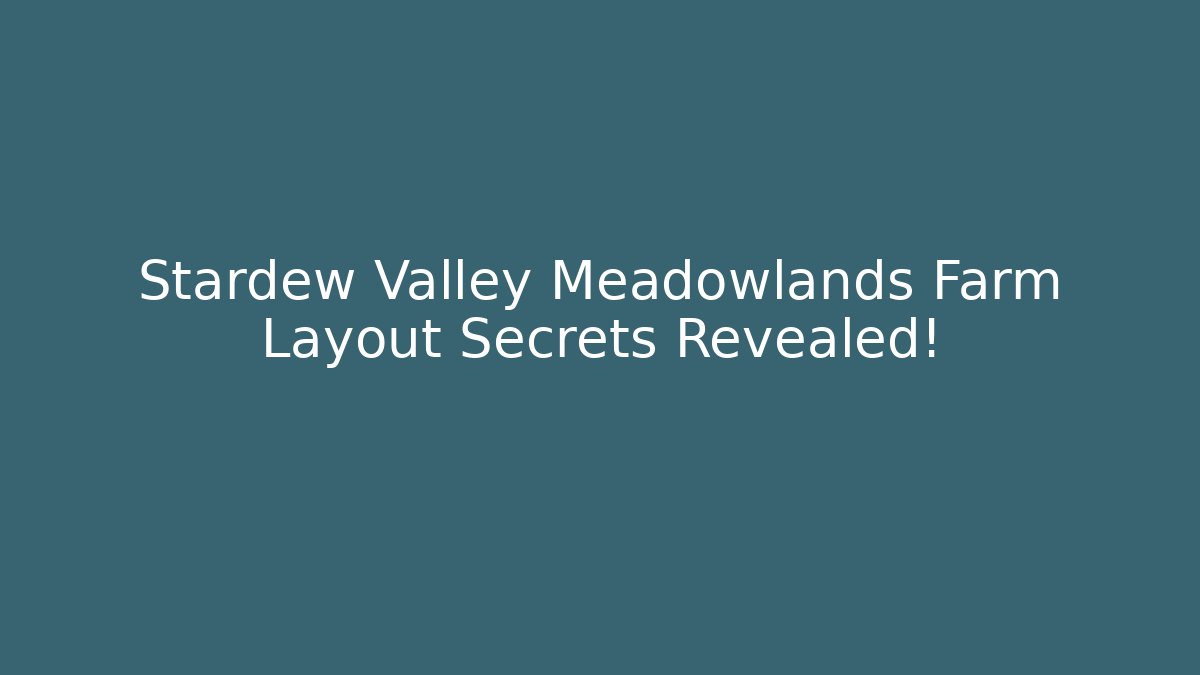 Stardew Valley Meadowlands Farm Layout Secrets Revealed!