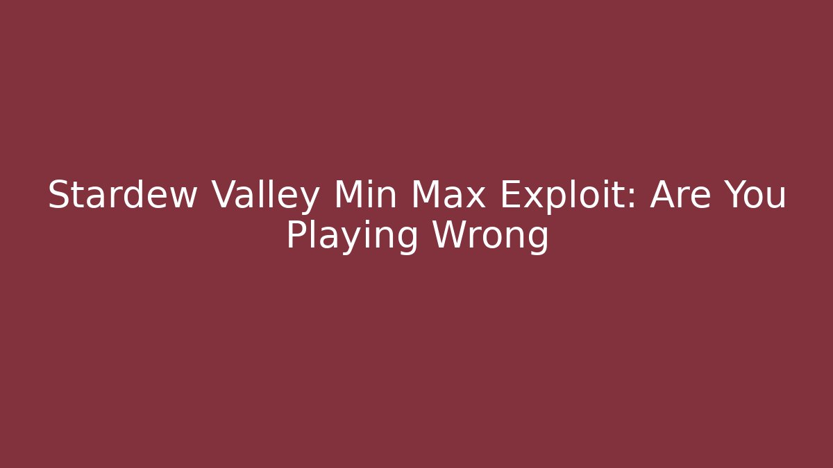 Stardew Valley Min Max Exploit: Are You Playing Wrong