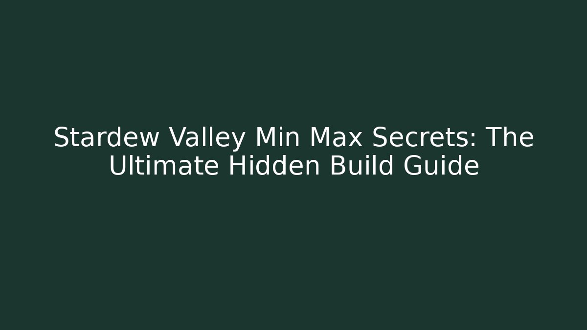Stardew Valley Min Max Secrets: The Ultimate Hidden Build Guide