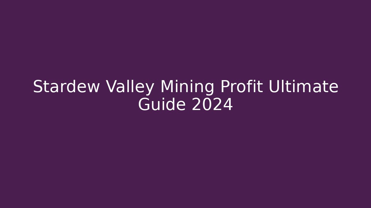 Stardew Valley Mining Profit Ultimate Guide 2024