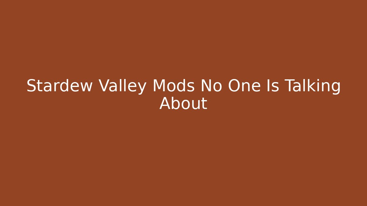 Stardew Valley Mods No One Is Talking About