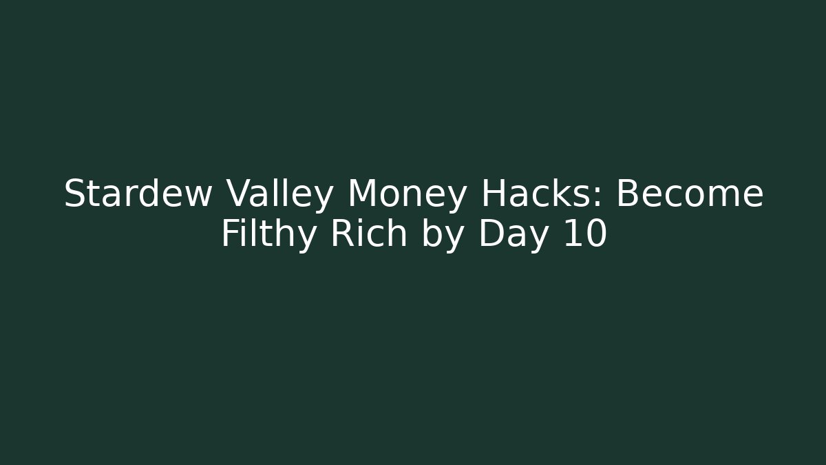Stardew Valley Money Hacks: Become Filthy Rich by Day 10