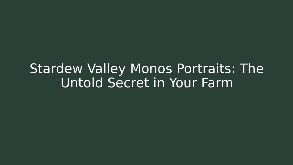 Stardew Valley Monos Portraits: The Untold Secret in Your Farm
