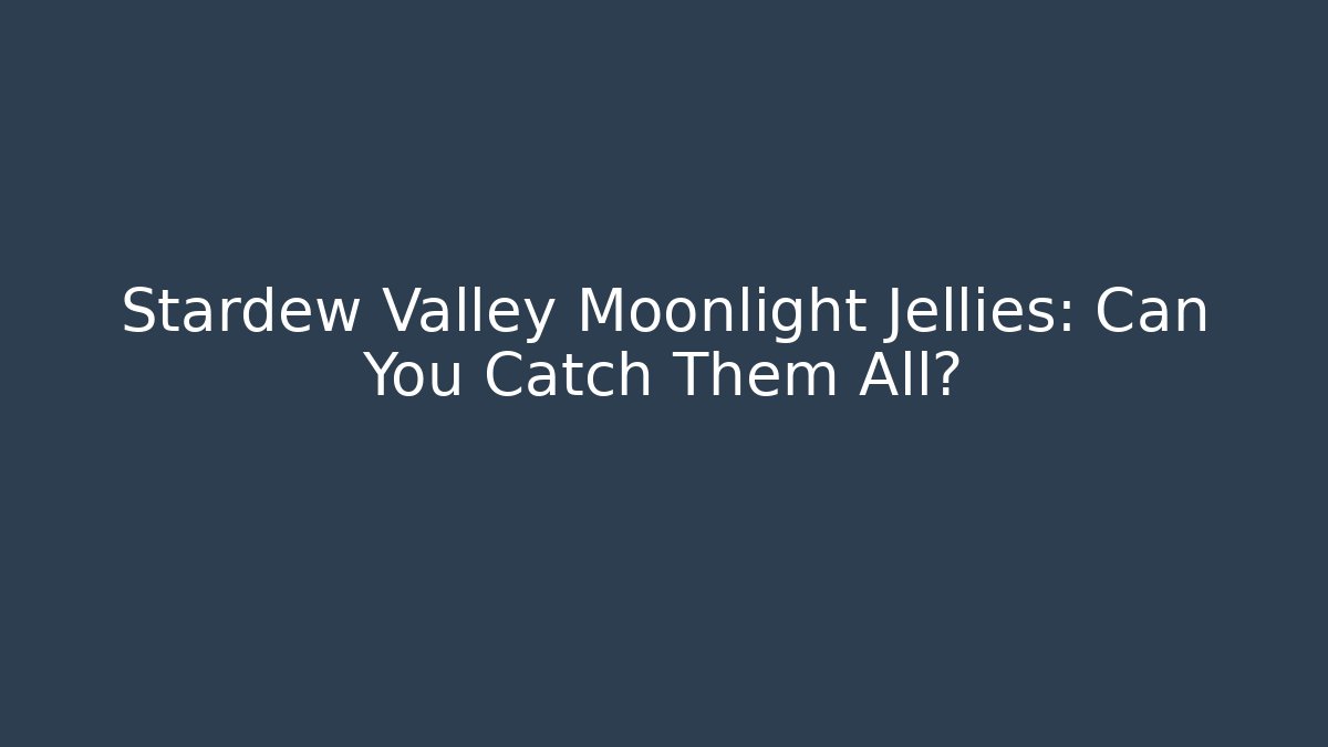 Stardew Valley Moonlight Jellies: Can You Catch Them All?
