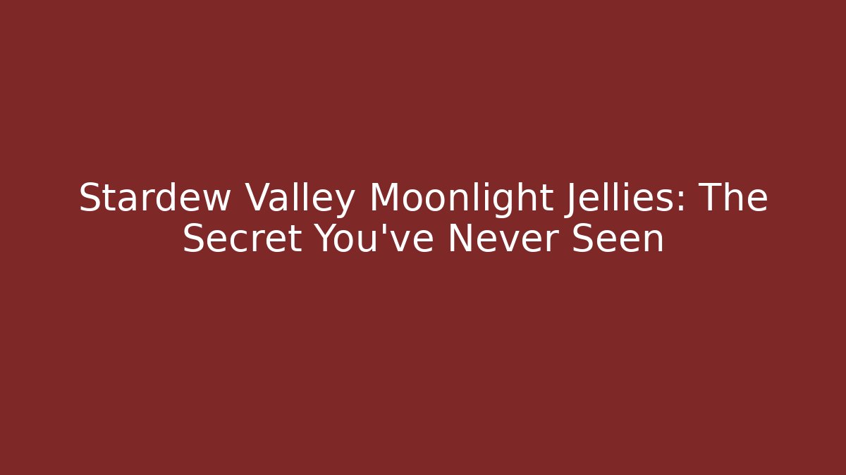 Stardew Valley Moonlight Jellies: The Secret You've Never Seen