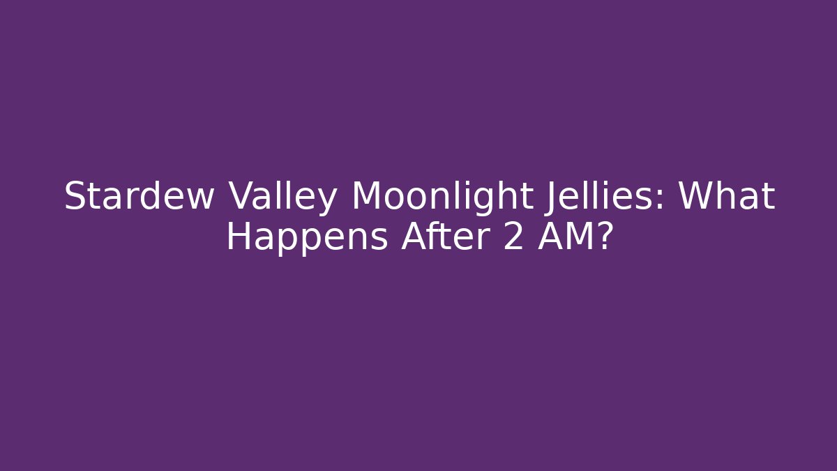 Stardew Valley Moonlight Jellies: What Happens After 2 AM?