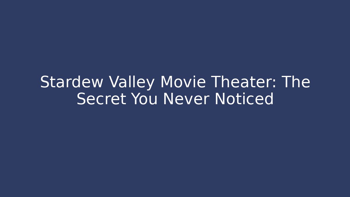 Stardew Valley Movie Theater: The Secret You Never Noticed