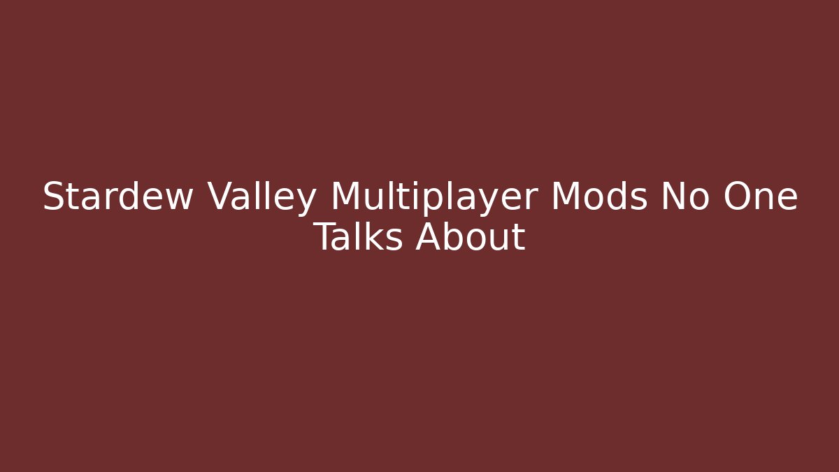 Stardew Valley Multiplayer Mods No One Talks About