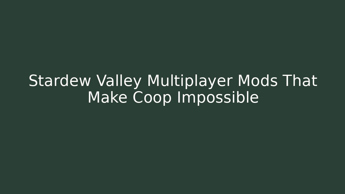 Stardew Valley Multiplayer Mods That Make Coop Impossible