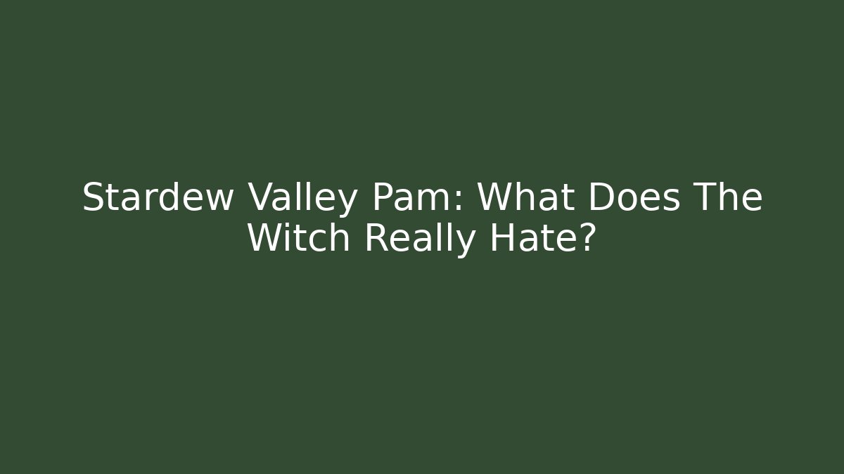 Stardew Valley Pam: What Does The Witch Really Hate? - Método de Aprovação