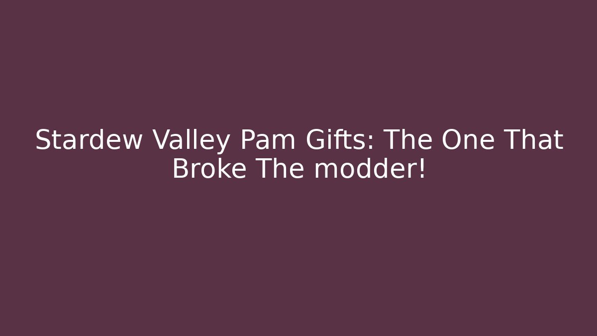 Stardew Valley Pam Gifts: The One That Broke The modder! - Método de Aprovação